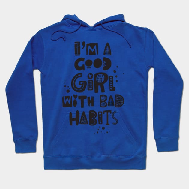 just a good girl with bad habits 2 Hoodie by DariusRobinsons